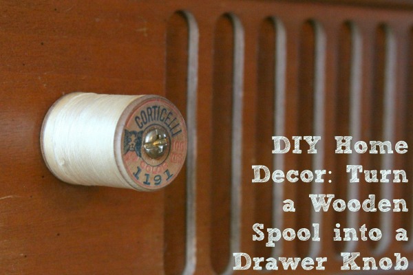 diy-home-decor-turn-a-wooden-spool-into-a-drawer-knob
